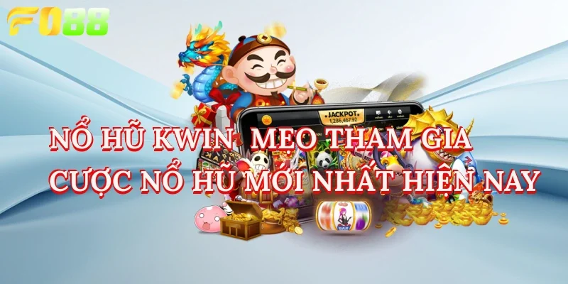 nổ hũ kwin mẹo tham gia cược nổ hũ mới nhất hiện nay